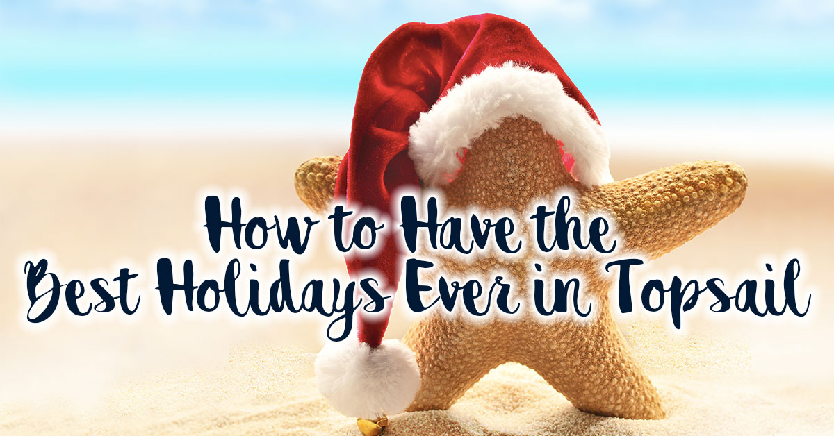 How to Have the Best Holidays Ever in Topsail